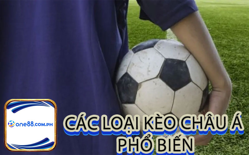 Các Loại Kèo Châu Á Phổ Biến